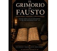 EL GRIMORIO DE FAUSTO Praxis Magica, Meergeist y Höllenzwang Edición Crítica de los Manuscritos del Doctor Johann Faust: Con ensayos sobre la magia de ... del mito (BIBLIOTECA DE TEXTOS PERDIDOS)