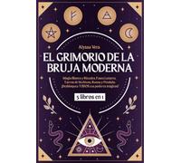 El Grimorio de la Bruja Moderna: 5 libros en 1: Magia Blanca y Rituales, Fases Lunares, Tarros de Hechizos, Runas y Péndulo. ¡Desbloquea TODOS tus poderes mágicos!