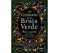 El grimorio de la bruja verde: Guía completa para crear tu propio manual de magia natural