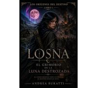 EL GRIMORIO DE LA LUNA DESTROZADA (LOS ORIGENES DEL DESTINO)