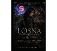 EL GRIMORIO DE LA LUNA DESTROZADA (LOS ORIGENES DEL DESTINO)