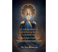 El Grimorio De Nuestra Señora De Los Misterios: Un sistema completo de magia mariana