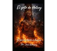 El grito de Hatuey: El primer rebelde de América