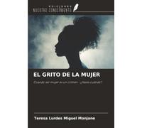 EL GRITO DE LA MUJER: Cuando ser mujer es un crimen - ¿Hasta cuándo?