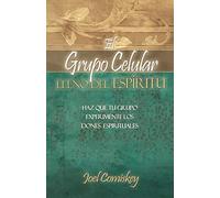 El Grupo Celular Lleno del Espirítu: Haz Que Tu Grupo Experimente Los Dones Espírituales