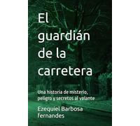 El guardián de la carretera: Una historia de misterio, peligro y secretos al volante