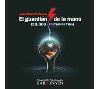 El guardián de la mano (30.000 voltios de vida): (Prólogo del Dr. Pedro Cavadas) (Harkonnen Books)