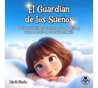 EL GUARDIÁN DE LOS SUEÑOS: Un libro infantil para transformar las pesadillas y volver a dormir con el corazón tranquilo (Educando con amor (3-6 años))
