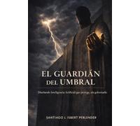 El Guardian del Umbral: Diseñando Inteligencia Artificial que protege, sin gobernarla