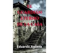 El guardián eterno de la casa: Novela de terror, misterio y apariciones a través de los siglos.: 40 (Grandes novelas del autor)