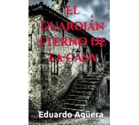 El guardián eterno de la casa: Novela de terror, misterio y apariciones a través de los siglos. (Grandes novelas del autor)