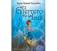 El Guerrero De La Luz: Volume 1 (El Viaje)