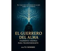EL GUERRERO DEL ALMA: Filosofía Vikinga para Transformarte