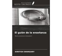 El guión de la enseñanza: Teoría, práctica e innovación