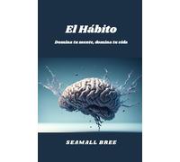 El Hábito: Domina tu mente, domina tu vida