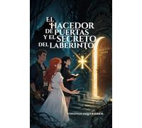 El Hacedor de Puertas y el Secreto del Laberinto: UN VIAJE MISTERIOSO