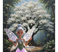 El hada del árbol blanco (Cuento infantil): Un cuento que te tocará el corazón y te recordará que la bondad y el amor pueden transformar vidas.