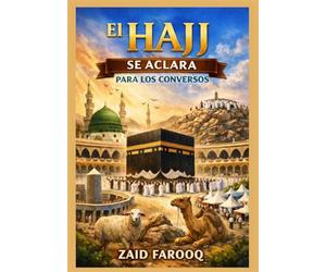 El Hajj se aclara para los conversos: Una guía práctica y confiable para los nuevos musulmanes que realizan el Hajj con claridad, confianza y comprensión. (Serie islámica de Zaid Farooq)
