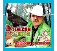 El Halcon De La Sierra - 15 Exitos Con Tololoche Y Acordeon