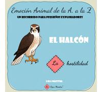 El Halcón. La hostilidad.: Emoción animal de la A a la Z: un recorrido para pequeños exploradores