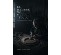 EL HAMBRE NO MERECE TÍTULO: crónicas de una piel que se devora