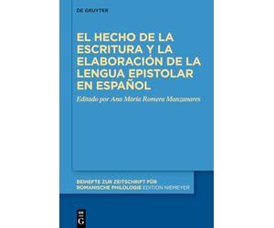 El Hecho de la Escritura Y La Elaboración de la Lengua Epistolar En Español: 499 (Beihefte Zur Zeitschrift Für Romanische Philologie)
