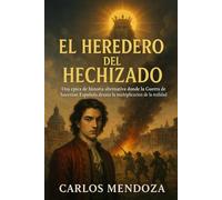 El Heredero del Hechizado: Una épica de historia alternativa donde la Guerra de Sucesión Española desata la multiplicación de la realidad