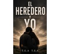 EL HEREDERO Y YO: UNA NOVELA DE ROMANCE Y SUSPENSE HECHA PARA TI. TE VA A GUSTAR