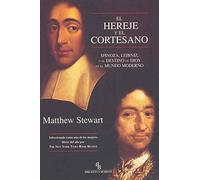 El hereje y el cortesano: Spinoza, Leibniz y el destino de Dios en el mundo moderno
