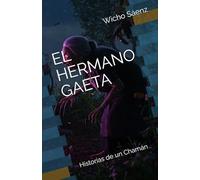 EL HERMANO GAETA: Historias de un Chamán