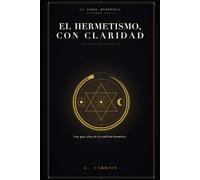 El hermetismo, con claridad: Una guía clara de la tradición hermética: 1 (Hermetica ES)