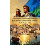 El héroe popular extremeño Hernán Cortés y su gloriosa conquista de México