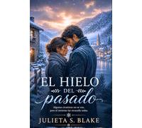 El hielo del pasado: Una historia romántica de segundas oportunidades, silencios del pasado y perdón en la nieve. (Amar para sanar)