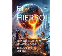 EL HIERRO: DEL NÚCLEO ESTELAR AL NÚCLEO DEL PODER (MATERIALES DE INGENIERIA - UNA VISION GLOBALISTA)