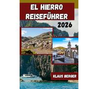 El Hierro Reiseführer 2026: Der ultimative Insider-Guide für die nachhaltige Vulkaninsel der Kanarischen Inseln: Tauchplätze, natürliche Pools, Wanderwege & Geheimtipps der Einheimischen