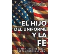 El Hijo Del Uniforme Y La Fe: Un Testimonio Que Te Cambiara La Vida