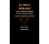 EL HILO DORADO ATRAVEZ DE LA HISTORIA Y LAS EDADES: La Historia Bíblica a Través del Hilo de la Promesa