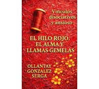 EL HILO ROJO. EL ALMA Y LLAMAS GEMELAS: Vínculos disociativos ansiosos (GRETTAM DEL SÓ)