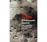 El Holocausto Español: Odio Y Exterminio En La Guerra Civil Y Después / The Spanish Holocaust: Hate and Extermination During the Civil War and After: ... Extermination During the Civil War and After
