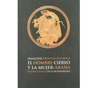 El hombre-ciervo y la mujer-araña: Figuras griegas de la metamorfosis (LECTURAS DE HISTORIA)