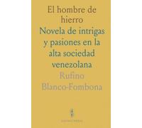 El hombre de hierro: Novela de intrigas y pasiones en la alta sociedad venezolana