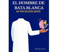 El Hombre de la Bata Blanca: Mi Psicólogo Jesús: esús no solo salva tu alma, también sana tu mente