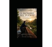 El Hombre del Puente: 12 meses entre la Ruina y el Renacimiento