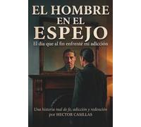 El Hombre en el Espejo: El día en que por fin enfrenté mi adicción