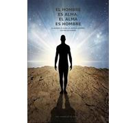 El Hombre es Alma; El Alma es Hombre