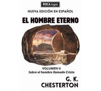 EL HOMBRE ETERNO: Volumen II: Sobre el hombre llamado Cristo