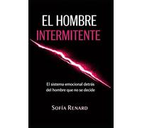 El Hombre Intermitente: El sistema emocional detrás del hombre que no se decide