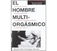 El Hombre Multiorgasmico: Secretossexuales Que Todo Hombre Deberia Conocer (Autoayuda) (Spanish Edition) by Chia, Mantak, Abrams Arava, Douglas (1997) Paperback