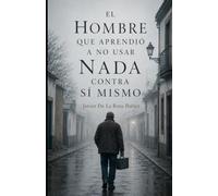 El hombre que aprendió a no usar nada contra sí mismo