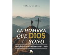 El Hombre Que Dios Soñó: Devocional Diario para Hombres de Valor y Visión